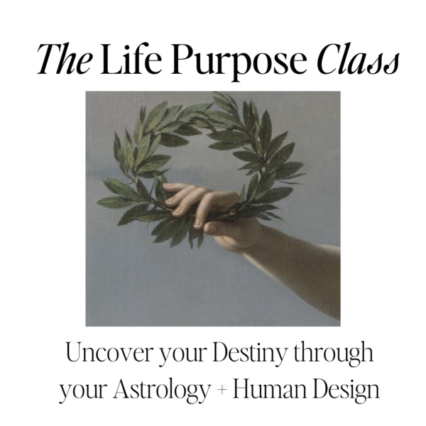 The Life Purpose Class - Uncover your Destiny through your Astrology + Human Design